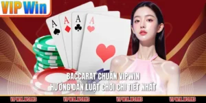 Baccarat Chuẩn VIPWIN - Hướng Dẫn Luật Chơi Chi Tiết Nhất
