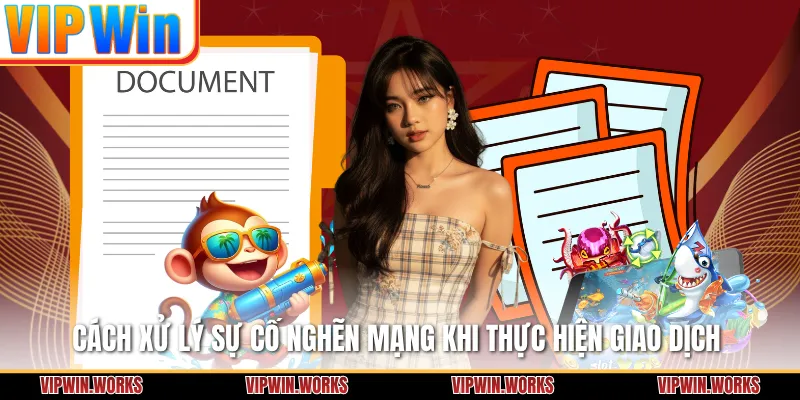 Cách xử lý sự cố nghẽn mạng khi thực hiện giao dịch