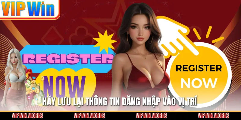 Hãy lưu lại thông tin đăng nhập vào vị trí