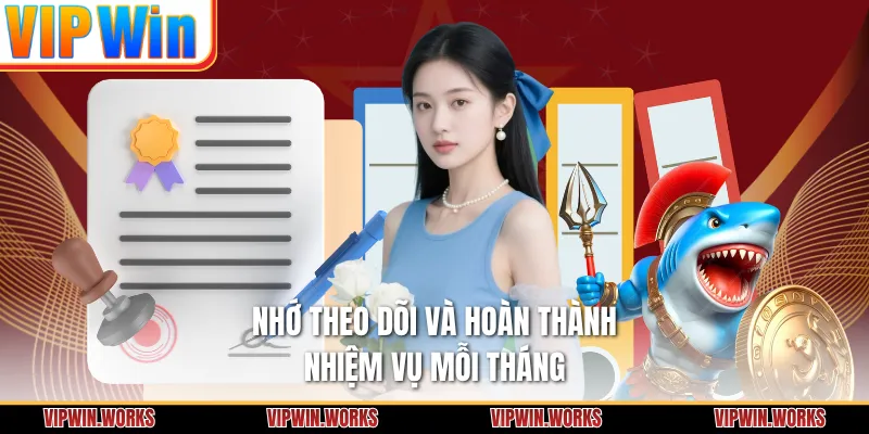 Nhớ theo dõi và hoàn thành nhiệm vụ mỗi tháng