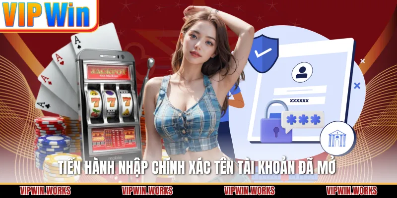 Tiến hành nhập chính xác tên tài khoản đã mở