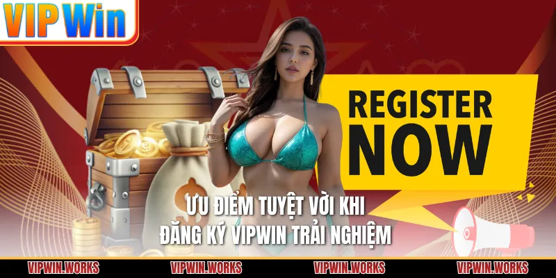 Ưu điểm tuyệt vời khi đăng ký VIPWIN trải nghiệm